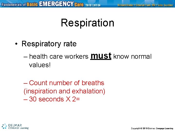 Respiration • Respiratory rate – health care workers must know normal values! – Count