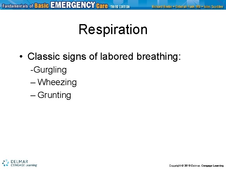 Respiration • Classic signs of labored breathing: -Gurgling – Wheezing – Grunting 