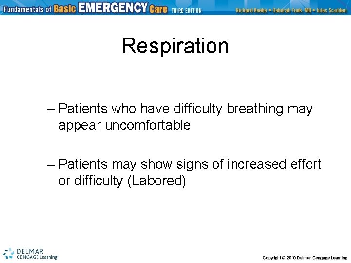 Respiration – Patients who have difficulty breathing may appear uncomfortable – Patients may show