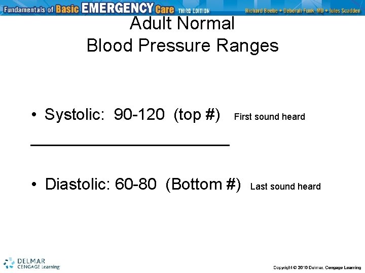 Adult Normal Blood Pressure Ranges • Systolic: 90 -120 (top #) First sound heard