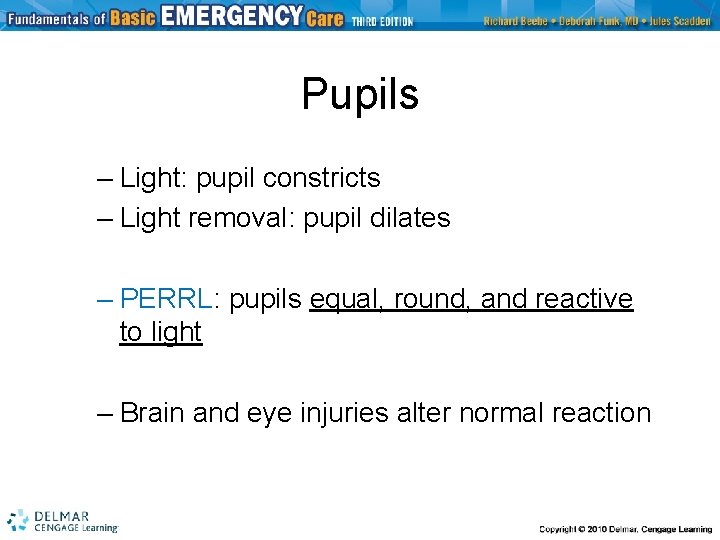 Pupils – Light: pupil constricts – Light removal: pupil dilates – PERRL: pupils equal,