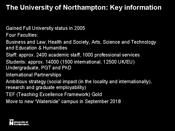 The University of Northampton: Key information Gained Full University status in 2005 Four Faculties: