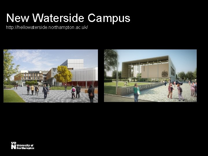 New Waterside Campus http: //hellowaterside. northampton. ac. uk/ 