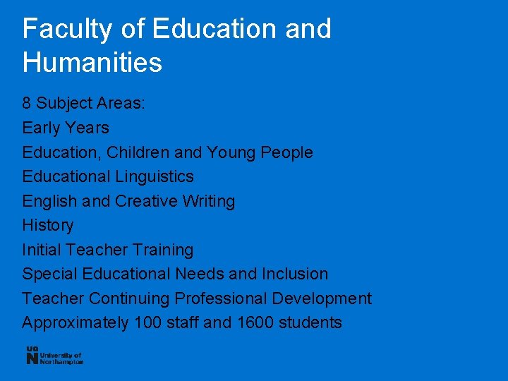 Faculty of Education and Humanities 8 Subject Areas: Early Years Education, Children and Young