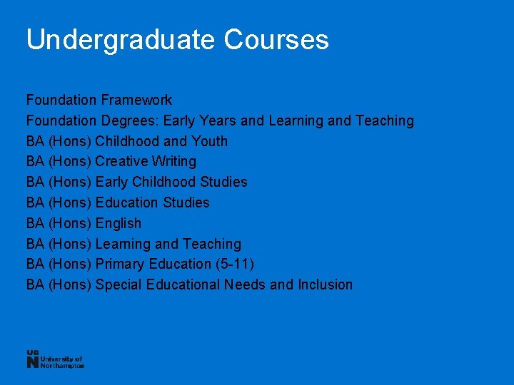 Undergraduate Courses Foundation Framework Foundation Degrees: Early Years and Learning and Teaching BA (Hons)