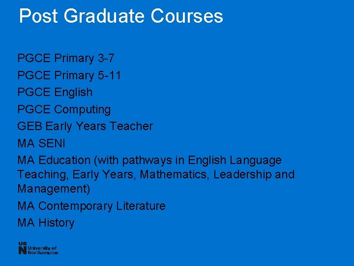 Post Graduate Courses PGCE Primary 3 -7 PGCE Primary 5 -11 PGCE English PGCE