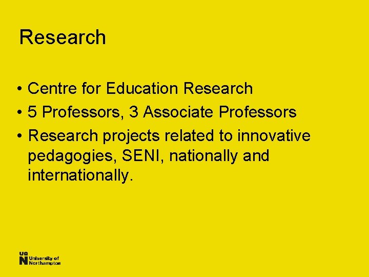 Research • Centre for Education Research • 5 Professors, 3 Associate Professors • Research