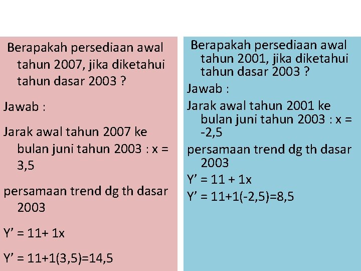 Berapakah persediaan awal tahun 2007, jika diketahui tahun dasar 2003 ? Jawab : Jarak