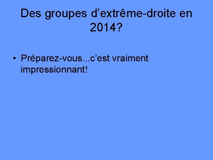 Des groupes d’extrême-droite en 2014? • Préparez-vous. . . c’est vraiment impressionnant! 