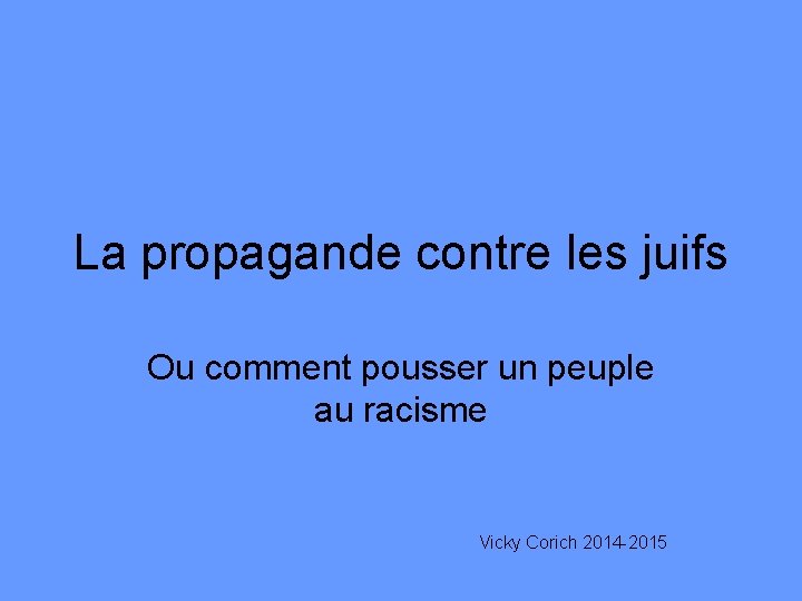 La propagande contre les juifs Ou comment pousser un peuple au racisme Vicky Corich