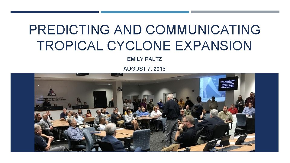 PREDICTING AND COMMUNICATING TROPICAL CYCLONE EXPANSION EMILY PALTZ AUGUST 7, 2019 