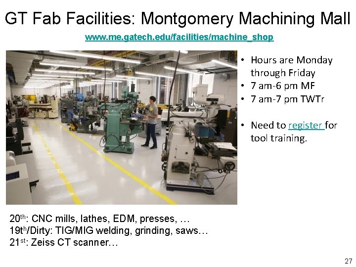 GT Fab Facilities: Montgomery Machining Mall www. me. gatech. edu/facilities/machine_shop • Hours are Monday