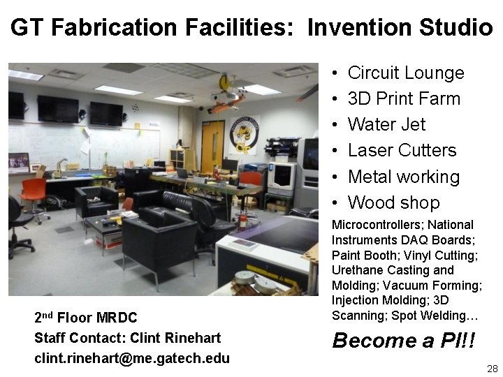 GT Fabrication Facilities: Invention Studio • • • 2 nd Floor MRDC Staff Contact: