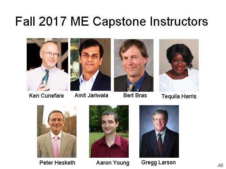 Fall 2017 ME Capstone Instructors Ken Cunefare Amit Jariwala Peter Hesketh Bert Bras Aaron