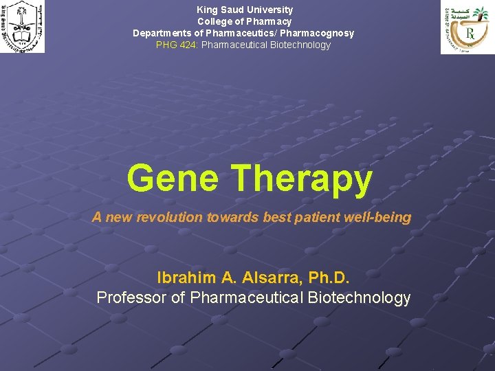 King Saud University College of Pharmacy Departments of Pharmaceutics/ Pharmacognosy PHG 424: Pharmaceutical Biotechnology King Saud University College of Pharmacy Departments of Pharmaceutics/ Pharmacognosy PHG 424: Pharmaceutical Biotechnology