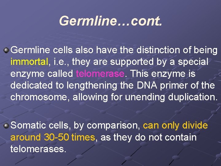 Germline…cont. Germline cells also have the distinction of being immortal, i. e. , they