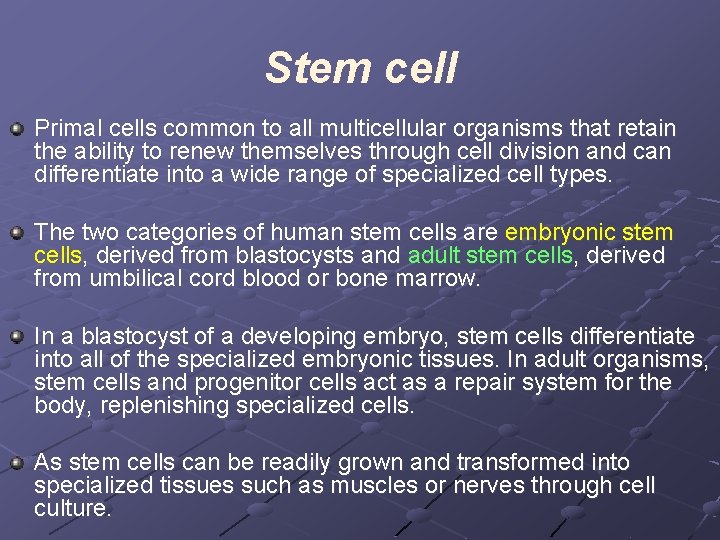 Stem cell Primal cells common to all multicellular organisms that retain the ability to