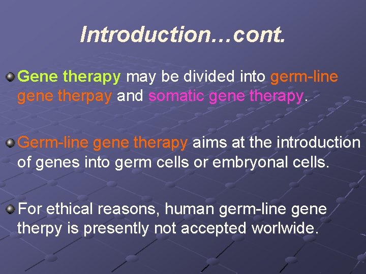 Introduction…cont. Gene therapy may be divided into germ-line gene therpay and somatic gene therapy.