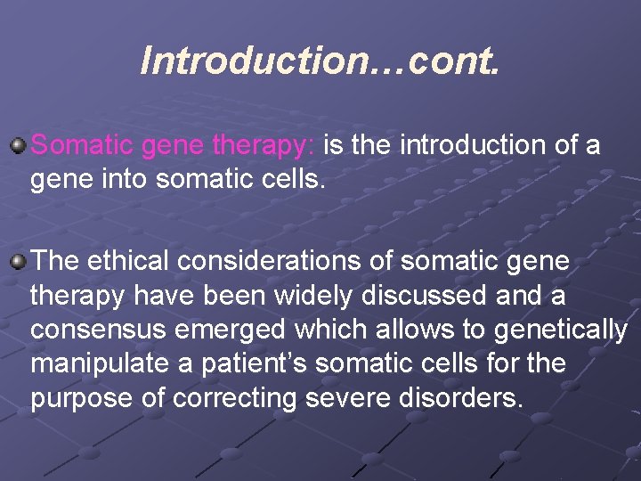 Introduction…cont. Somatic gene therapy: is the introduction of a gene into somatic cells. The