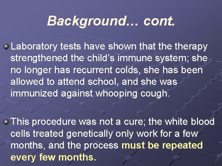 Background… cont. Laboratory tests have shown that therapy strengthened the child’s immune system; she