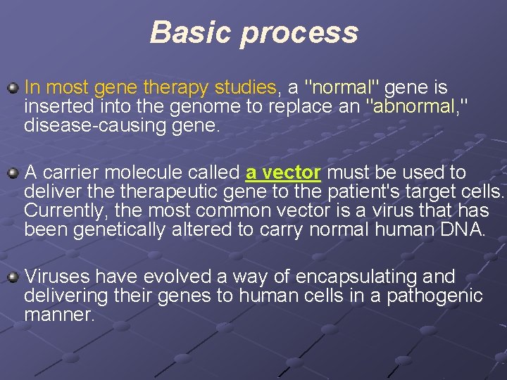 Basic process In most gene therapy studies, a "normal" gene is inserted into the