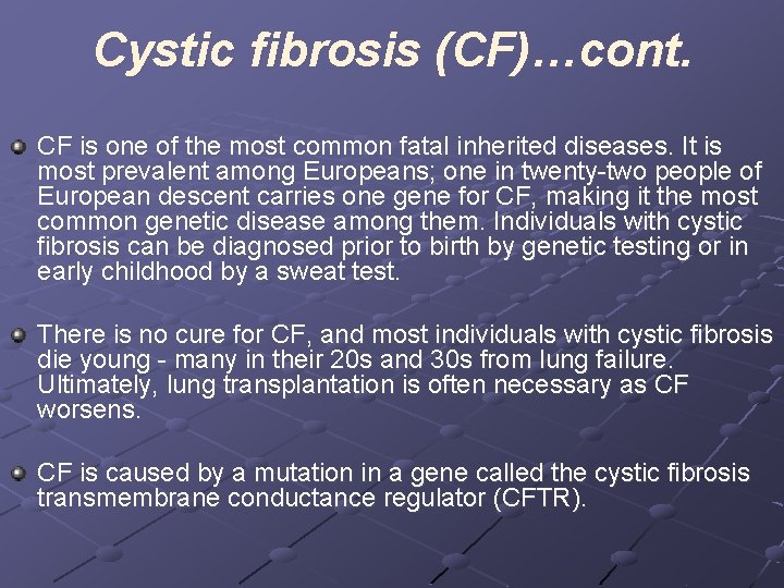 Cystic fibrosis (CF)…cont. CF is one of the most common fatal inherited diseases. It