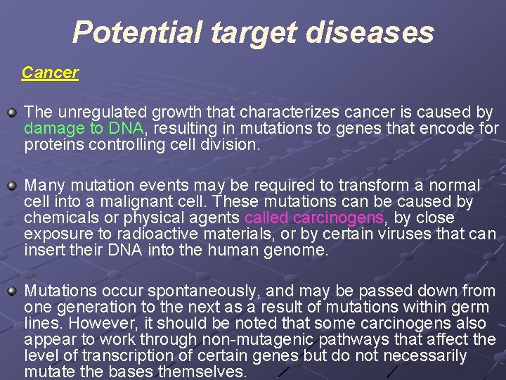 Potential target diseases Cancer The unregulated growth that characterizes cancer is caused by damage