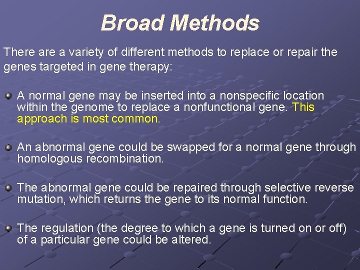 Broad Methods There a variety of different methods to replace or repair the genes