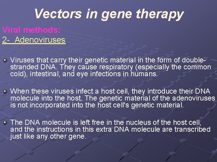 Vectors in gene therapy Viral methods: 2 - Adenoviruses Viruses that carry their genetic