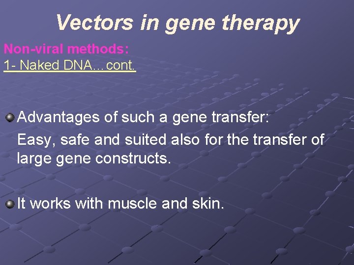 Vectors in gene therapy Non-viral methods: 1 - Naked DNA…cont. Advantages of such a