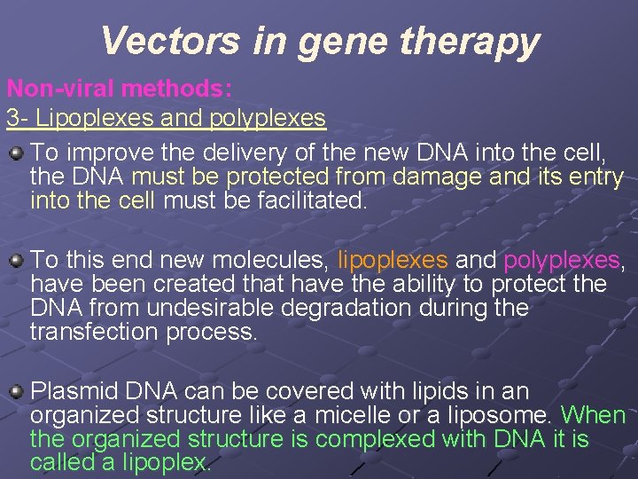 Vectors in gene therapy Non-viral methods: 3 - Lipoplexes and polyplexes To improve the