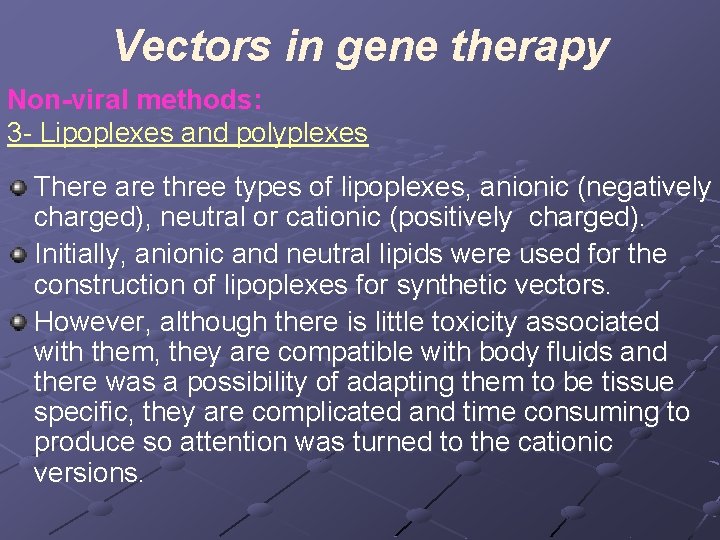 Vectors in gene therapy Non-viral methods: 3 - Lipoplexes and polyplexes There are three