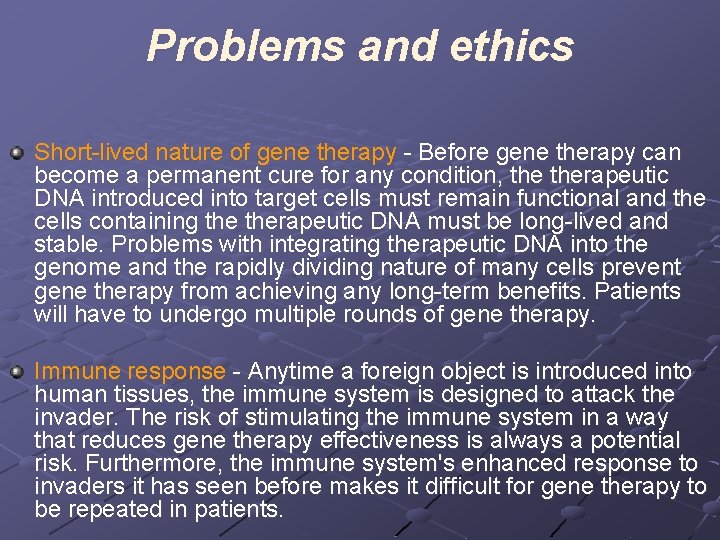 Problems and ethics Short-lived nature of gene therapy - Before gene therapy can become