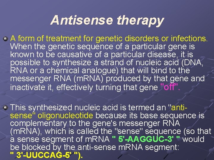 Antisense therapy A form of treatment for genetic disorders or infections. When the genetic