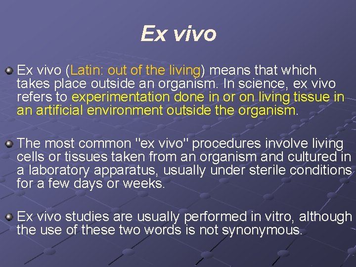Ex vivo (Latin: out of the living) means that which takes place outside an