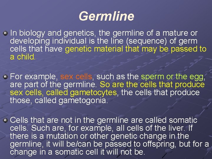 Germline In biology and genetics, the germline of a mature or developing individual is