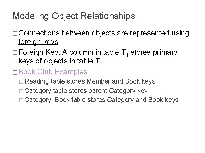 Modeling Object Relationships � Connections between objects are represented using foreign keys � Foreign