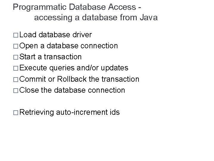 Programmatic Database Access accessing a database from Java � Load database driver � Open