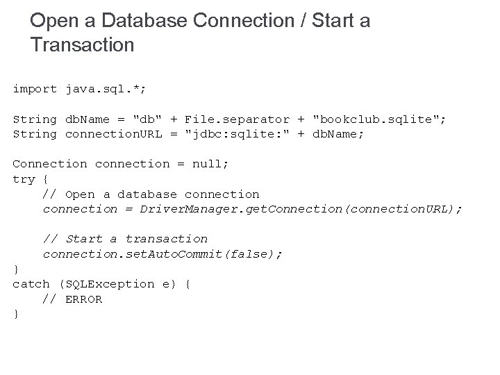 Open a Database Connection / Start a Transaction import java. sql. *; String db.