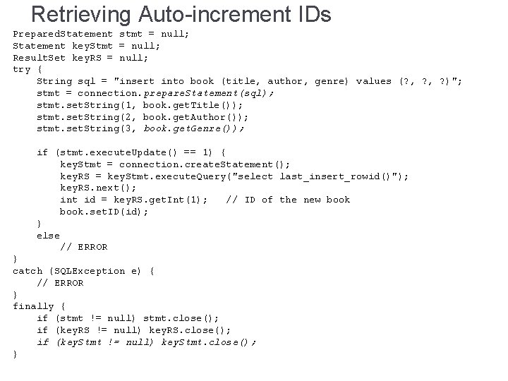 Retrieving Auto-increment IDs Prepared. Statement stmt = null; Statement key. Stmt = null; Result.