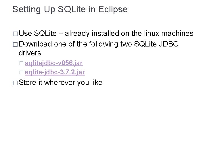 Setting Up SQLite in Eclipse � Use SQLite – already installed on the linux