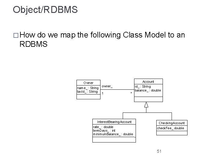 Object/RDBMS � How do we map the following Class Model to an RDBMS Owner