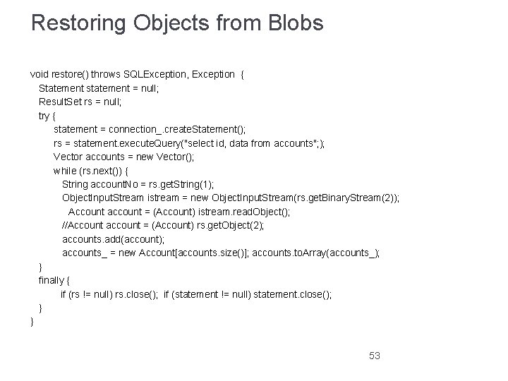 Restoring Objects from Blobs void restore() throws SQLException, Exception { Statement statement = null;