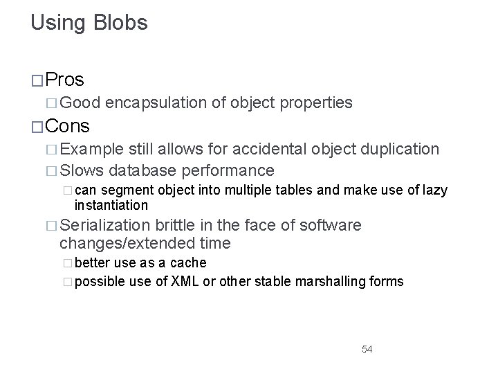 Using Blobs �Pros � Good encapsulation of object properties �Cons � Example still allows