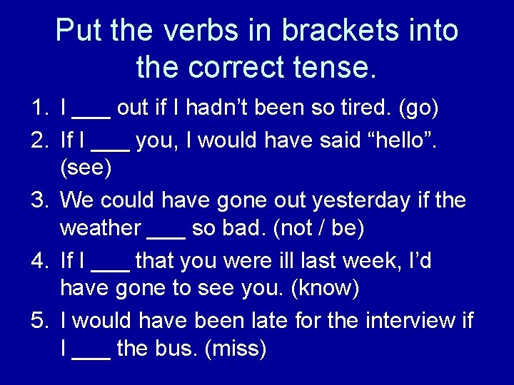Put the verbs in brackets into the correct tense. 1. I ___ out if