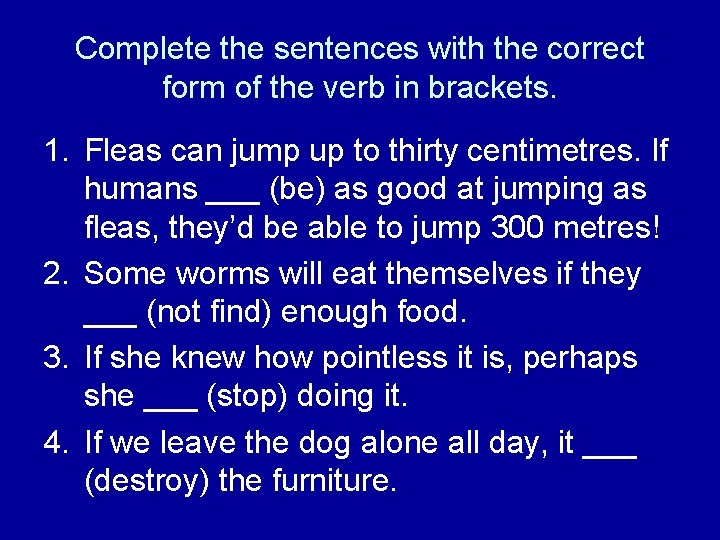 Complete the sentences with the correct form of the verb in brackets. 1. Fleas