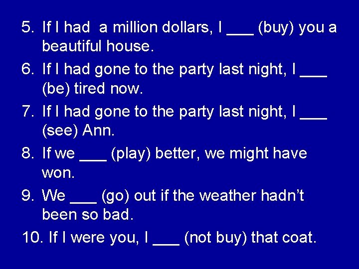 5. If I had a million dollars, I ___ (buy) you a beautiful house.