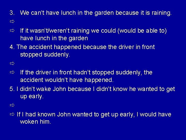 3. We can’t have lunch in the garden because it is raining. If it
