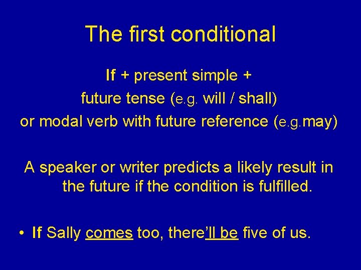 The first conditional If + present simple + future tense (e. g. will /