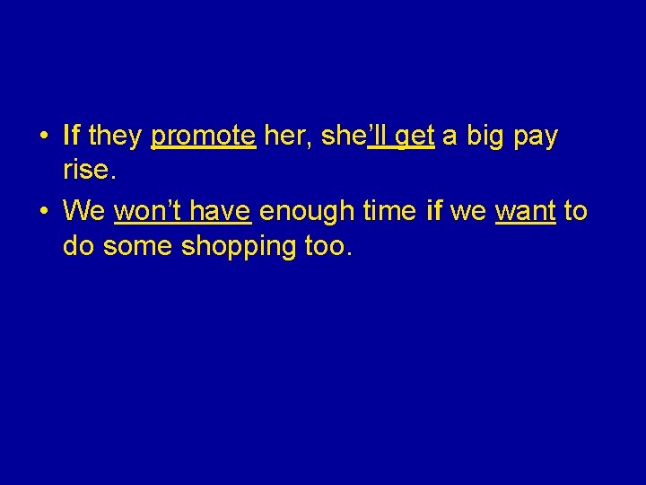  • If they promote her, she’ll get a big pay rise. • We